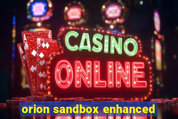 orion sandbox enhanced